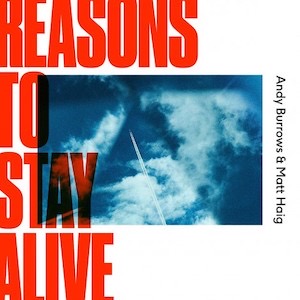 Andy Burrows and Matt Haig - Reasons To Stay Alive